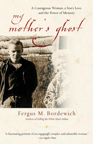 My Mother's Ghost (A Courageous Woman, a Son's Love, and the Power of Memory) by Fergus M. Bordewich, 9780385491303
