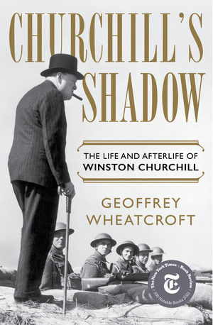 Churchill's Shadow (The Life and Afterlife of Winston Churchill) by Geoffrey Wheatcroft, 9781324002765