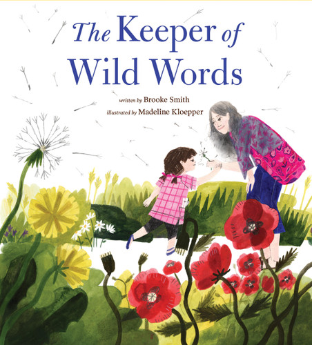 The Keeper of Wild Words ((Nature for Kids, Exploring Nature with Children)) by Brooke Smith, Madeline Kloepper, 9781452170732