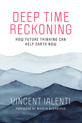 Deep Time Reckoning (How Future Thinking Can Help Earth Now) by Vincent Ialenti, Marcia Bjornerud, 9780262539265