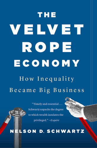 The Velvet Rope Economy (How Inequality Became Big Business) - 9780525435655 by Nelson D. Schwartz, 9780525435655 The Velvet Rope Economy (How Inequality Became Big Business) - 9780525435655 by Nelson D. Schwartz, 9780525435655