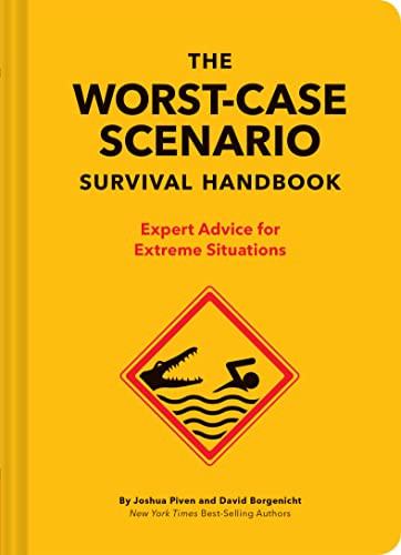 The NEW Worst-Case Scenario Survival Handbook (Expert Advice for Extreme Situations) by Joshua Piven, David Borgenicht, 9781452172187 The NEW Worst-Case Scenario Survival Handbook (Expert Advice for Extreme Situations) by Joshua Piven, David Borgenicht, 9781452172187