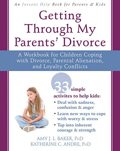 Getting Through My Parents' Divorce (A Workbook for Children Coping with Divorce, Parental Alienation, and Loyalty Conflicts) by Amy J. L. Baker, Katherine C. Andre, 9781626251366