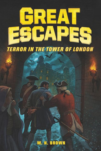 Great Escapes #5: Terror in the Tower of London by W. N. Brown, Michael Burgan, James Bernardin, 9780062860484