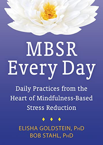 MBSR Every Day (Daily Practices from the Heart of Mindfulness-Based Stress Reduction) by Elisha Goldstein, Bob Stahl, 9781626251731