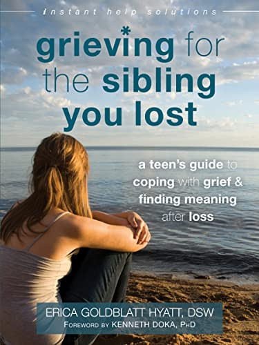 Grieving for the Sibling You Lost (A Teen's Guide to Coping with Grief and Finding Meaning After Loss) by Erica Goldblatt Hyatt, Kenneth Doka, 9781626252493