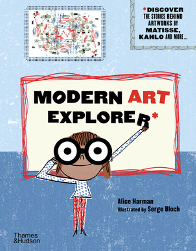 Modern Art Explorer by Alice Harman, Serge Bloch, 9780500652206