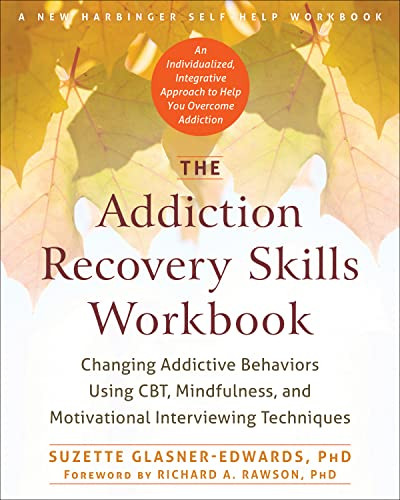 The Addiction Recovery Skills Workbook (Changing Addictive Behaviors Using CBT, Mindfulness, and Motivational Interviewing Techniques) by Suzette Glasner-Edwards, Richard A Rawson, 9781626252783