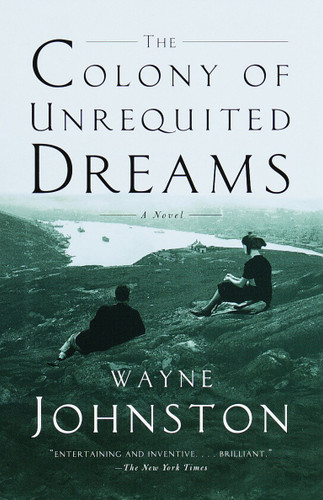 The Colony of Unrequited Dreams (A Novel) by Wayne Johnston, 9780385495431
