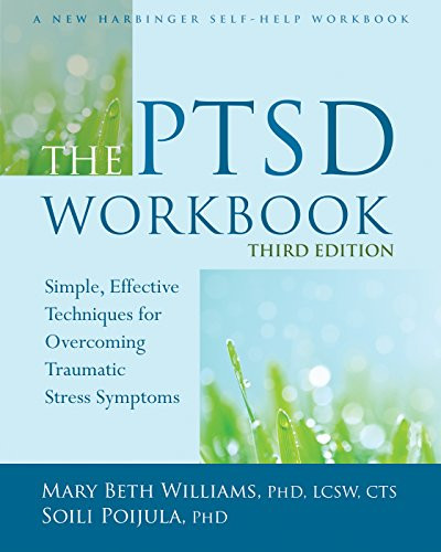 The PTSD Workbook (Simple, Effective Techniques for Overcoming Traumatic Stress Symptoms) by Mary Beth Williams, Soili Poijula, 9781626253704