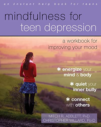 Mindfulness for Teen Depression (A Workbook for Improving Your Mood) by Mitch R. Abblett, Christopher Willard, 9781626253827