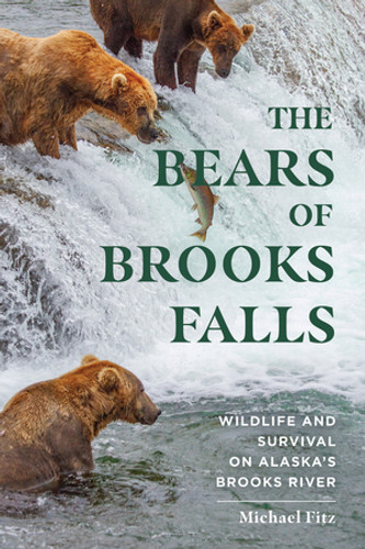 The Bears of Brooks Falls (Wildlife and Survival on Alaska's Brooks River) by Michael Fitz, 9781682685105