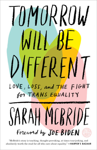 Tomorrow Will Be Different (Love, Loss, and the Fight for Trans Equality) by Sarah McBride, Joe Biden, 9781524761486