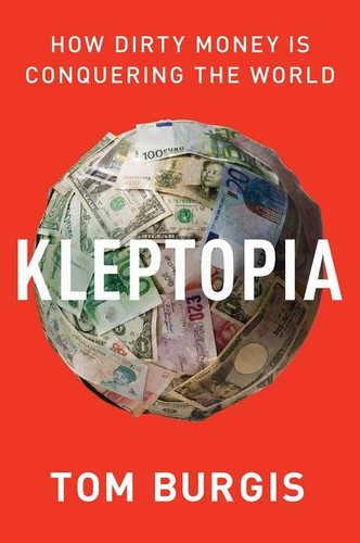 Kleptopia (How Dirty Money Is Conquering the World) - 9780062883667 by Tom Burgis