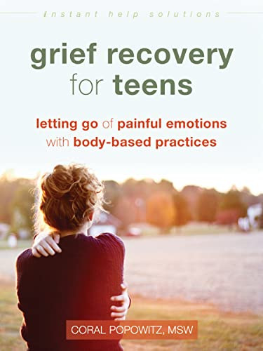 Grief Recovery for Teens (Letting Go of Painful Emotions with Body-Based Practices) by Coral Popowitz, 9781626258532