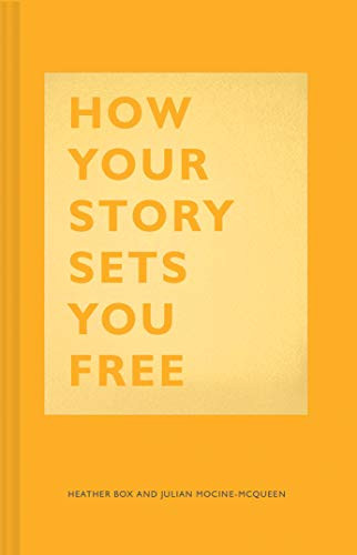 How Your Story Sets You Free ((Business and Communication Books, Public Speaking Reference Book, Leadership Books, Inspirational Guides)) by Heather Box, Julian Mocine-McQueen, 9781452177519
