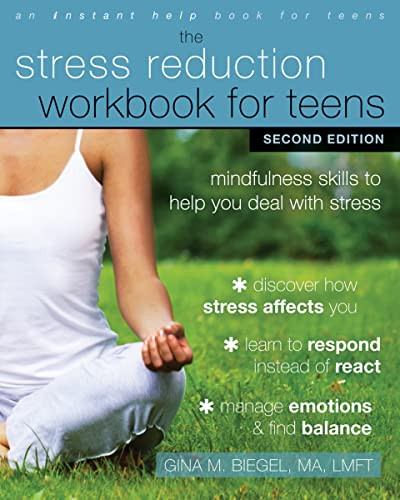 The Stress Reduction Workbook for Teens (Mindfulness Skills to Help You Deal with Stress) by Gina M. Biegel, 9781684030187