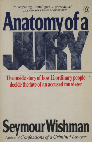 Anatomy of a Jury (The Inside Story of How 12 Ordinary People Decide the Fate of an Accused Murderer) by Seymour Wishman, 9780140098518