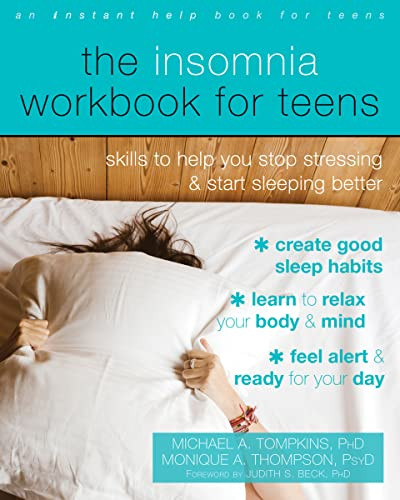 The Insomnia Workbook for Teens (Skills to Help You Stop Stressing and Start Sleeping Better) by Michael A. Tompkins, Monique A. Thompson, Judith S. Beck, 9781684031245