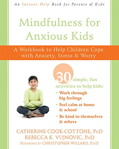 Mindfulness for Anxious Kids (A Workbook to Help Children Cope with Anxiety, Stress, and Worry) by Catherine Cook-Cottone, Rebecca K. Vujnovic, Christopher Willard, 9781684031313