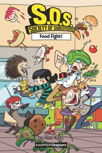 S.O.S.: Society of Substitutes #3: Food Fight! by Alan Katz, Alex Lopez, 9780062909404
