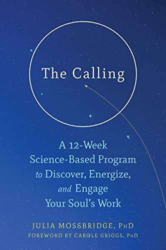 The Calling (A 12-Week Science-Based Program to Discover, Energize, and Engage Your Soul's Work) by Julia Mossbridge, Carole Griggs, 9781684031566