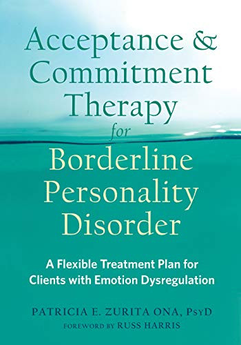 Acceptance and Commitment Therapy for Borderline Personality Disorder (A Flexible Treatment Plan for Clients with Emotion Dysregulation) by Patricia E. Zurita Ona, Russ Harris, 9781684031771