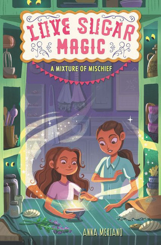 Love Sugar Magic: A Mixture of Mischief - 9780062915917 by Anna Meriano, Mirelle Ortega