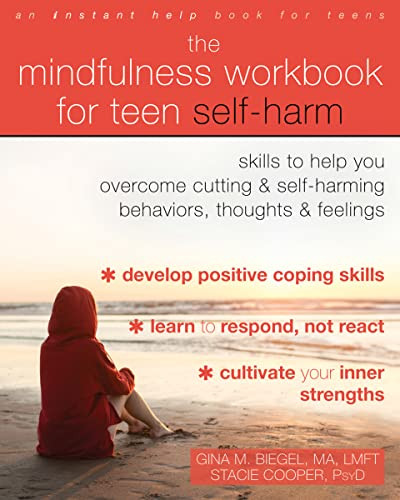 The Mindfulness Workbook for Teen Self-Harm (Skills to Help You Overcome Cutting and Self-Harming Behaviors, Thoughts, and Feelings) by Gina M. Biegel, Stacie Cooper, 9781684033676