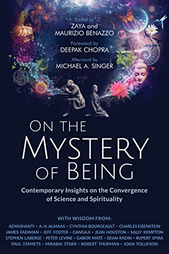 On the Mystery of Being (Contemporary Insights on the Convergence of Science and Spirituality) by Zaya Benazzo, Maurizio Benazzo, Deepak Chopra, Michael A. Singer, 9781684033959