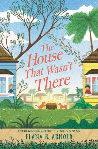The House That Wasn't There by Elana K. Arnold, 9780062937063