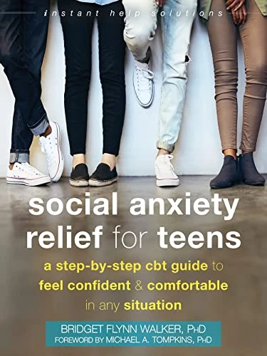 Social Anxiety Relief for Teens (A Step-by-Step CBT Guide to Feel Confident and Comfortable in Any Situation) by Bridget Flynn Walker, Michael A. Tompkins, 9781684037056