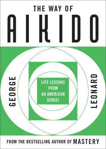 The Way of Aikido (Life Lessons from an American Sensei) by George Leonard, 9780452279728 The Way of Aikido (Life Lessons from an American Sensei) by George Leonard, 9780452279728