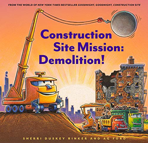 Construction Site Mission: Demolition! by Sherri Duskey Rinker, AG Ford, 9781452182575