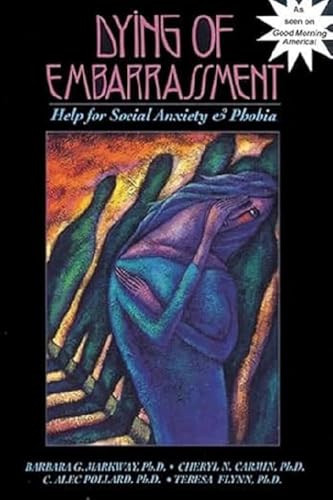 Dying of Embarrassment (Help for Social Anxiety and Phobia) by Barbara G. Markway, 9781879237230