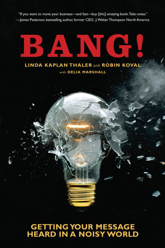 Bang! (Getting Your Message Heard in a Noisy World) by Linda Kaplan Thaler, Robin Koval, 9780385508179