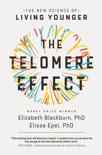 The Telomere Effect (A Revolutionary Approach to Living Younger, Healthier, Longer) - 9781455587971 by Dr. Elizabeth Blackburn, Dr. Elissa Epel, 9781455587971