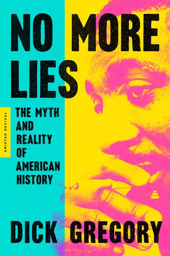 No More Lies (The Myth and Reality of American History) by Dick Gregory, 9780062981288