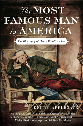The Most Famous Man in America (The Biography of Henry Ward Beecher) by Debby Applegate, 9780385513975 The Most Famous Man in America (The Biography of Henry Ward Beecher) by Debby Applegate, 9780385513975
