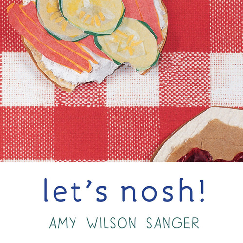 Let's Nosh! by Amy Wilson Sanger, Amy Wilson Sanger, 9781582460819