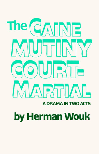 The Caine Mutiny Court-Martial (A Drama In Two Acts) by Herman Wouk, 9780385514415