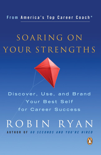Soaring on Your Strengths (Discover, Use, and Brand Your Best Self for Career Success) by Robin Ryan, 9780143036500