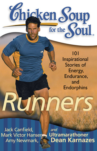 Chicken Soup for the Soul: Runners (101 Inspirational Stories of Energy, Endurance, and Endorphins) by Jack Canfield, Mark Victor Hansen, Amy Newmark, 9781935096498