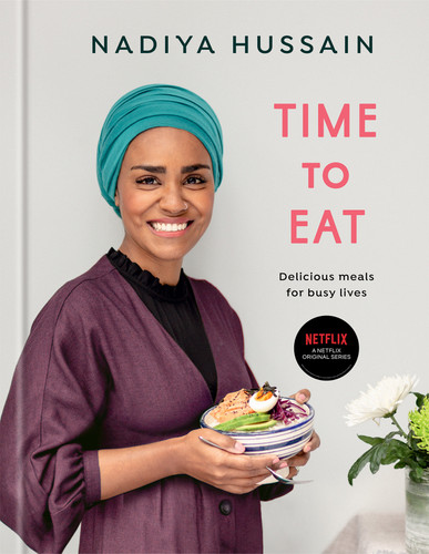 Time to Eat (Delicious Meals for Busy Lives: A Cookbook) by Nadiya Hussain, 9780593233535