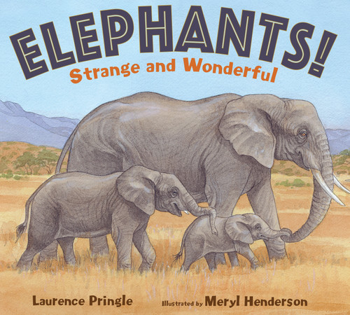 Elephants! (Strange and Wonderful) by Laurence Pringle, Meryl Learnihan Henderson, 9781635924794