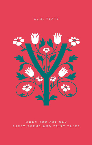 When You Are Old (Early Poems and Fairy Tales) by William Butler Yeats, Rob Doggett, Jessica Hische, 9780143126386