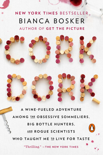 Cork Dork (A Wine-Fueled Adventure Among the Obsessive Sommeliers, Big Bottle Hunters, and Rogue Scientists Who Taught Me to Live for Taste) by Bianca Bosker, 9780143128090