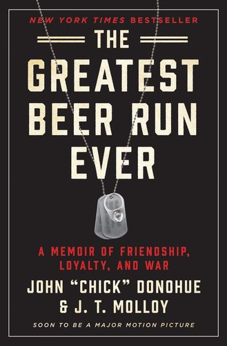 The Greatest Beer Run Ever (A Memoir of Friendship, Loyalty, and War) by John "Chick" Donohue, J. T. Molloy, 9780062995469
