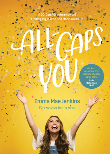 All-Caps YOU (A 30-Day Adventure toward Finding Joy in Who God Made You to Be) by Emma Mae Jenkins, 9781496440266 All-Caps YOU (A 30-Day Adventure toward Finding Joy in Who God Made You to Be) by Emma Mae Jenkins, 9781496440266