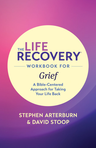 The Life Recovery Workbook for Grief (A Bible-Centered Approach for Taking Your Life Back) by Stephen Arterburn M. ED., David Stoop, 9781496442130